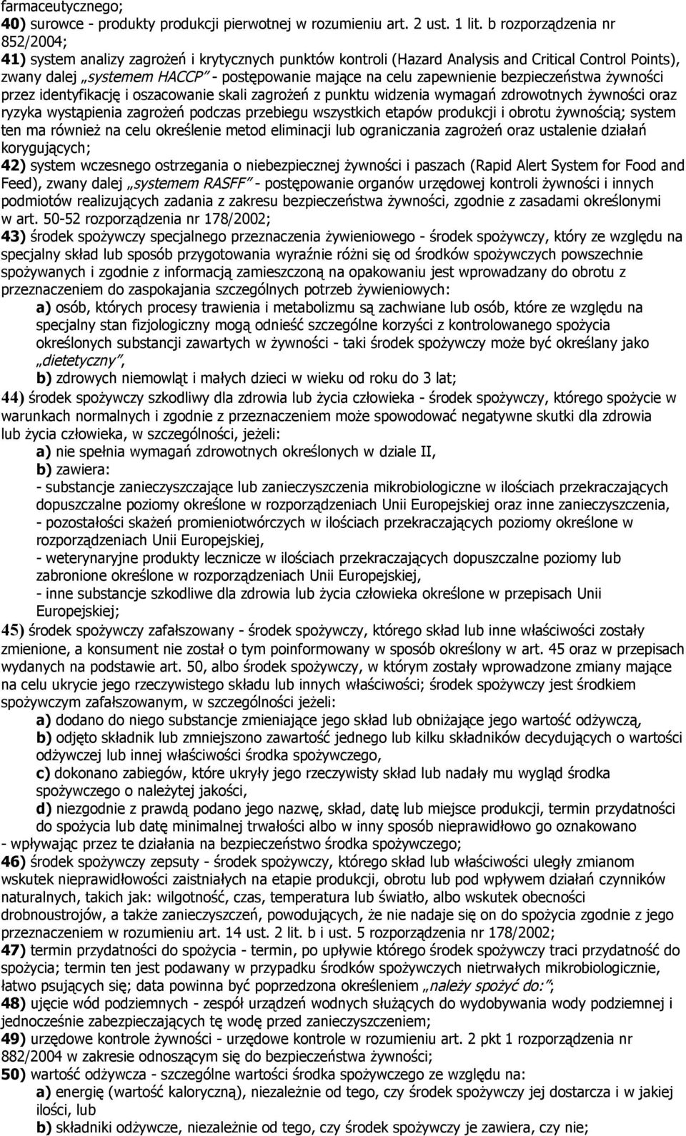 zapewnienie bezpieczeństwa żywności przez identyfikację i oszacowanie skali zagrożeń z punktu widzenia wymagań zdrowotnych żywności oraz ryzyka wystąpienia zagrożeń podczas przebiegu wszystkich