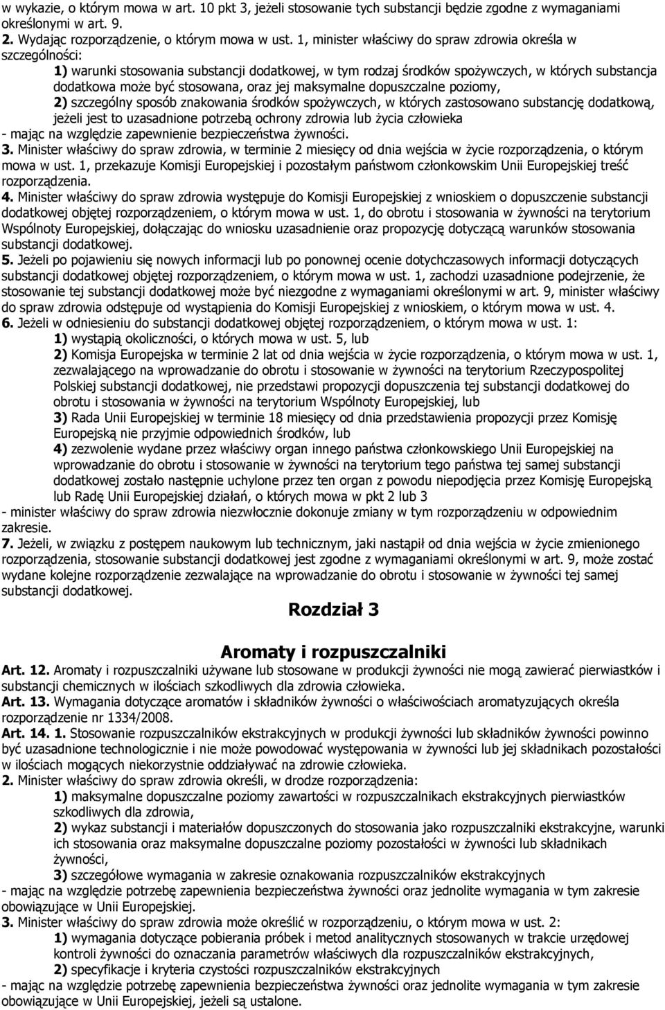 jej maksymalne dopuszczalne poziomy, 2) szczególny sposób znakowania środków spożywczych, w których zastosowano substancję dodatkową, jeżeli jest to uzasadnione potrzebą ochrony zdrowia lub życia