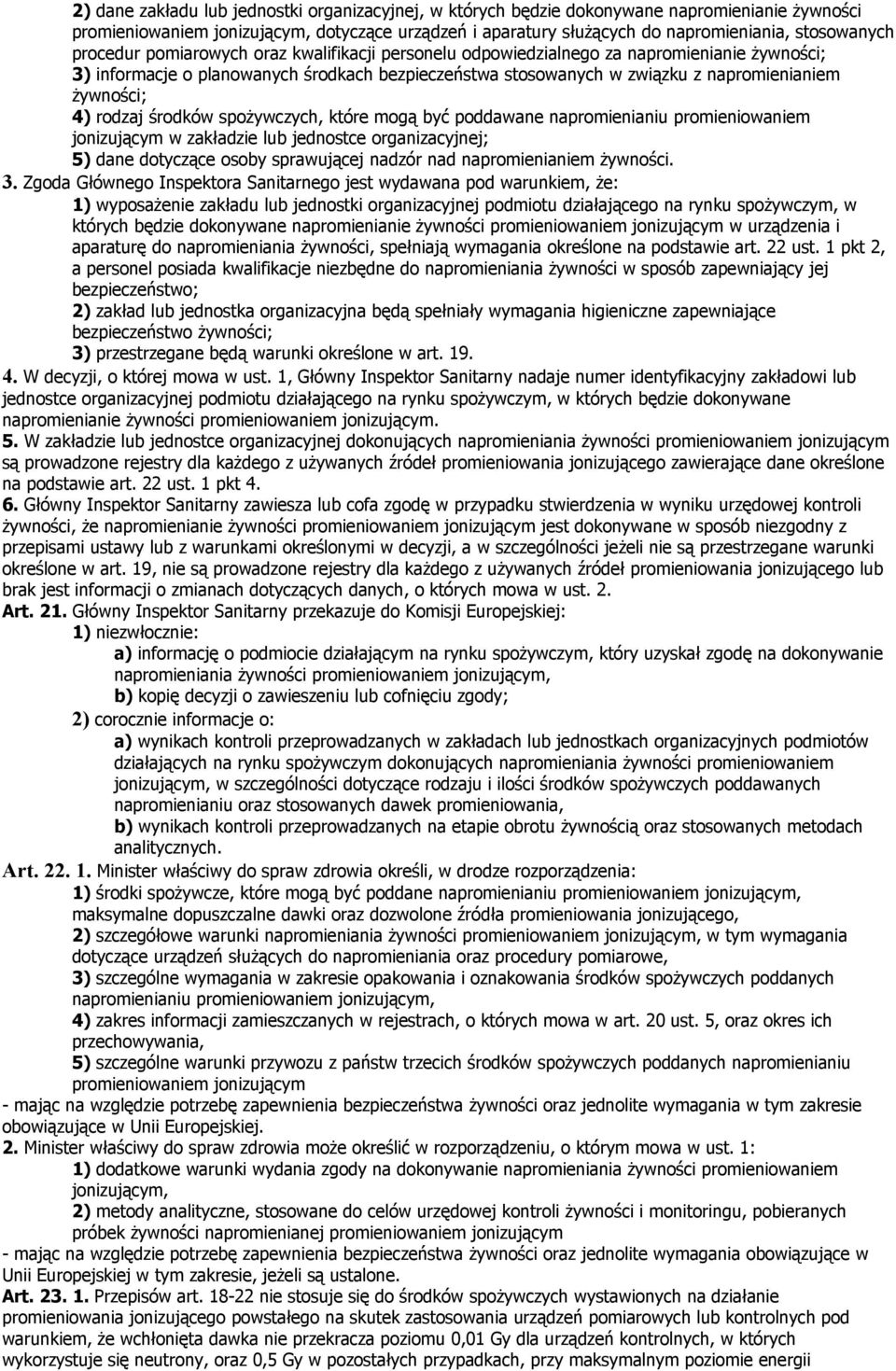 rodzaj środków spożywczych, które mogą być poddawane napromienianiu promieniowaniem jonizującym w zakładzie lub jednostce organizacyjnej; 5) dane dotyczące osoby sprawującej nadzór nad