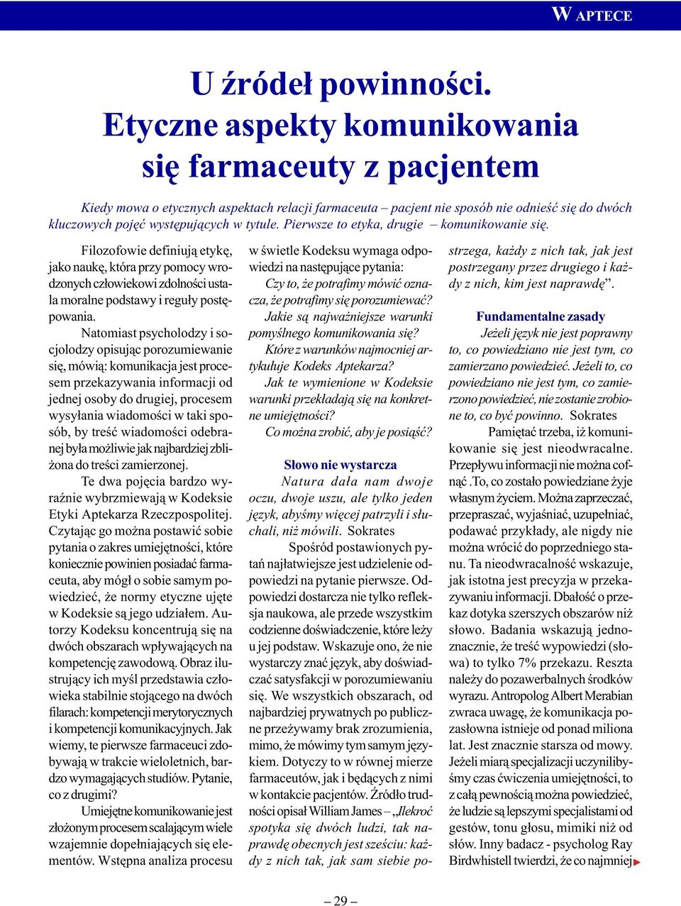 Pierwsze to etyka, drugie komunikowanie siê. Filozofowie definiuj¹ etykê, jako naukê, która przy pomocy wrodzonych cz³owiekowi zdolnoœci ustala moralne podstawy i regu³y postêpowania.