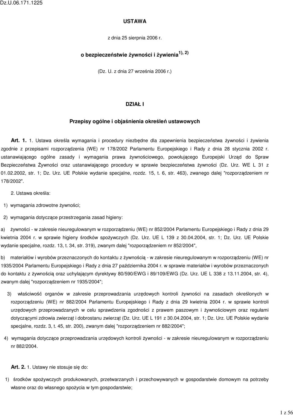 1. Ustawa określa wymagania i procedury niezbędne dla zapewnienia bezpieczeństwa Ŝywności i Ŝywienia zgodnie z przepisami rozporządzenia (WE) nr 178/2002 Parlamentu Europejskiego i Rady z dnia 28