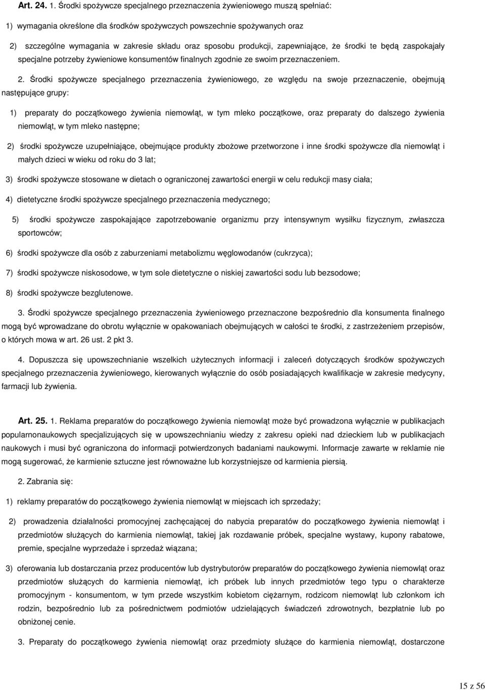 sposobu produkcji, zapewniające, Ŝe środki te będą zaspokajały specjalne potrzeby Ŝywieniowe konsumentów finalnych zgodnie ze swoim przeznaczeniem. 2.