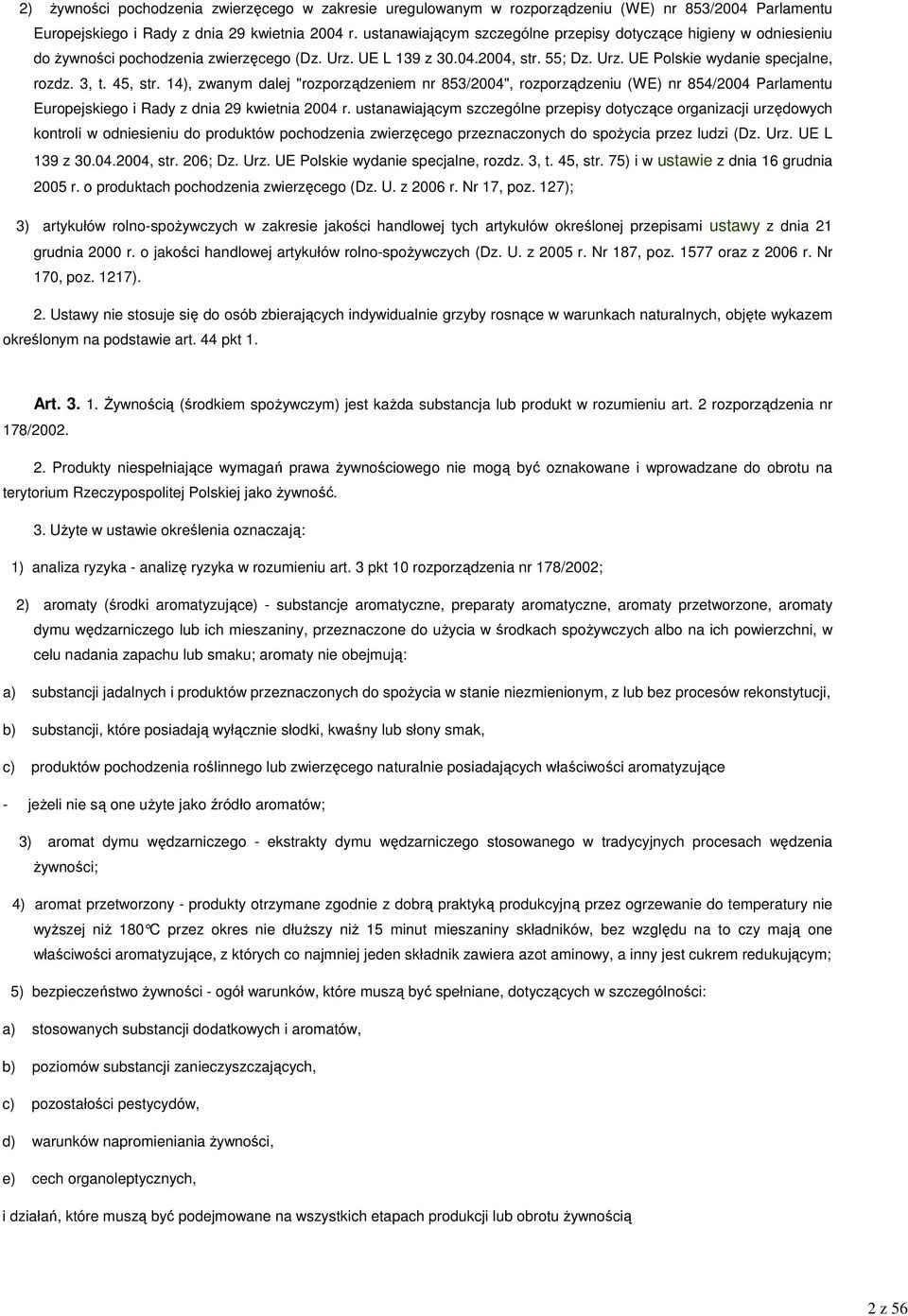 45, str. 14), zwanym dalej "rozporządzeniem nr 853/2004", rozporządzeniu (WE) nr 854/2004 Parlamentu Europejskiego i Rady z dnia 29 kwietnia 2004 r.