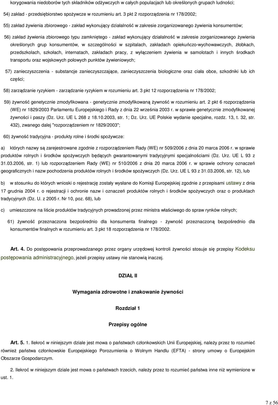 zakład wykonujący działalność w zakresie zorganizowanego Ŝywienia określonych grup konsumentów, w szczególności w szpitalach, zakładach opiekuńczo-wychowawczych, Ŝłobkach, przedszkolach, szkołach,