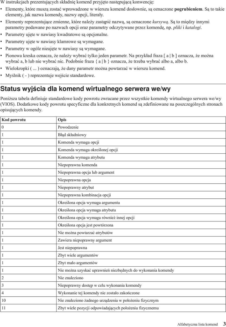 Są to między innymi parametry podawane po nazwach opcji oraz parametry odczytywane przez komendę, np. pliki i katalogi. v Parametry ujęte w nawiasy kwadratowe są opcjonalne.