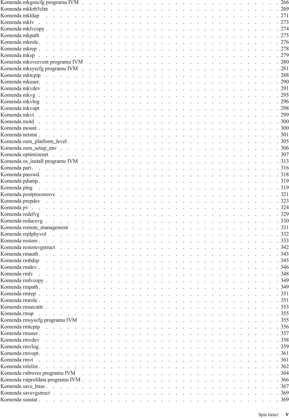 ................................. 278 Komenda mksp.................................. 279 Komenda mksvcevent programu IVM........................... 280 Komenda mksyscfg programu IVM.