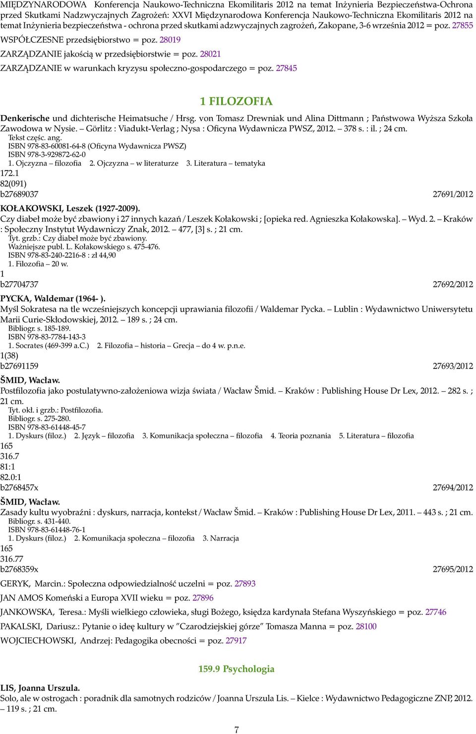 28019 ZARZĄDZANIE jakością w przedsiębiorstwie = poz. 28021 ZARZĄDZANIE w warunkach kryzysu społeczno-gospodarczego = poz. 27845 1 FILOZOFIA Denkerische und dichterische Heimatsuche / Hrsg.