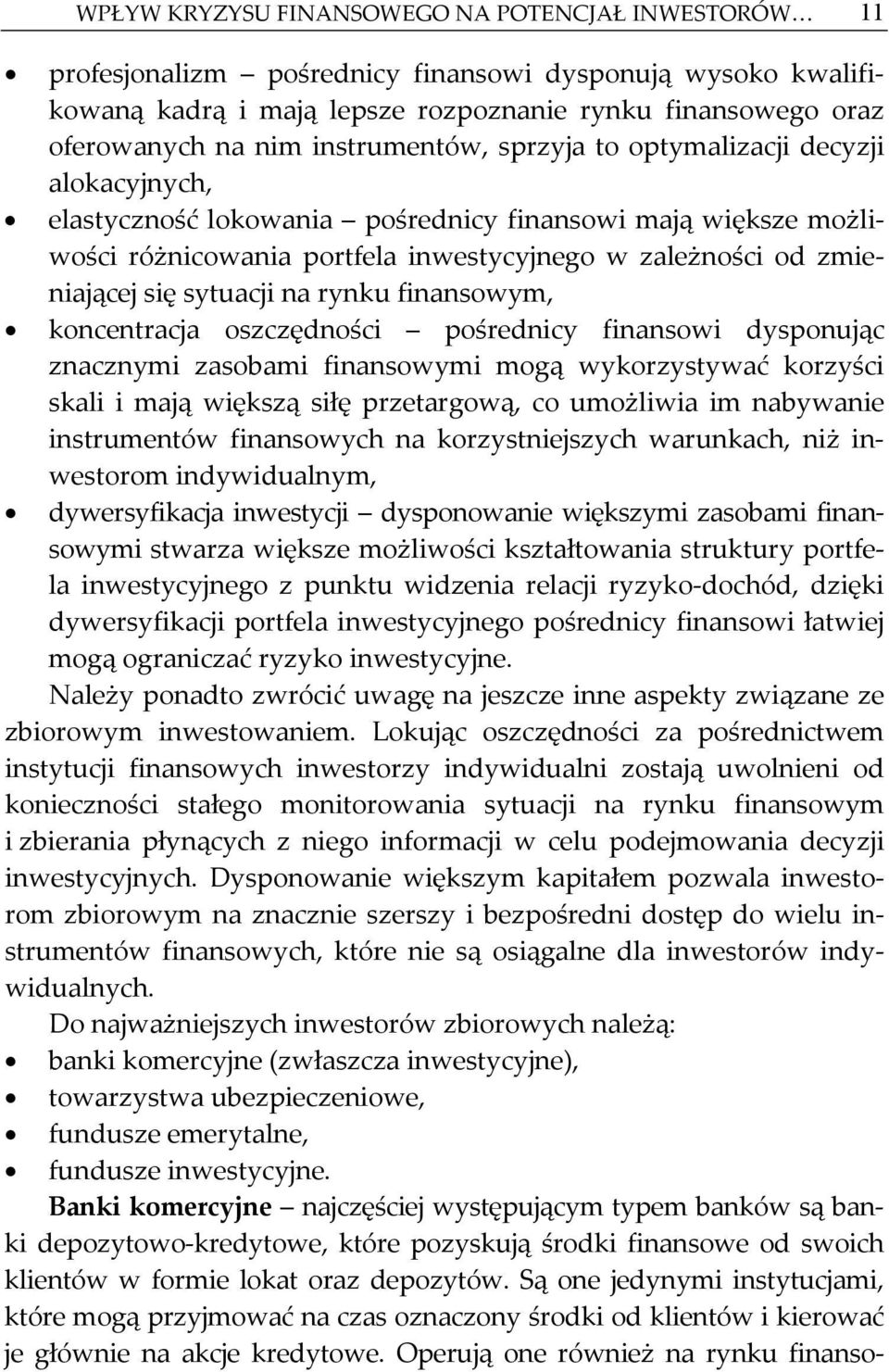 sytuacji na rynku finansowym, koncentracja oszczędności pośrednicy finansowi dysponując znacznymi zasobami finansowymi mogą wykorzystywać korzyści skali i mają większą siłę przetargową, co umożliwia