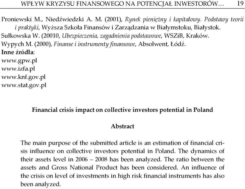 (2000), Finanse i instrumenty finansowe, Absolwent, Łódź. Inne źródła: www.gpw.pl www.izfa.pl www.knf.gov.