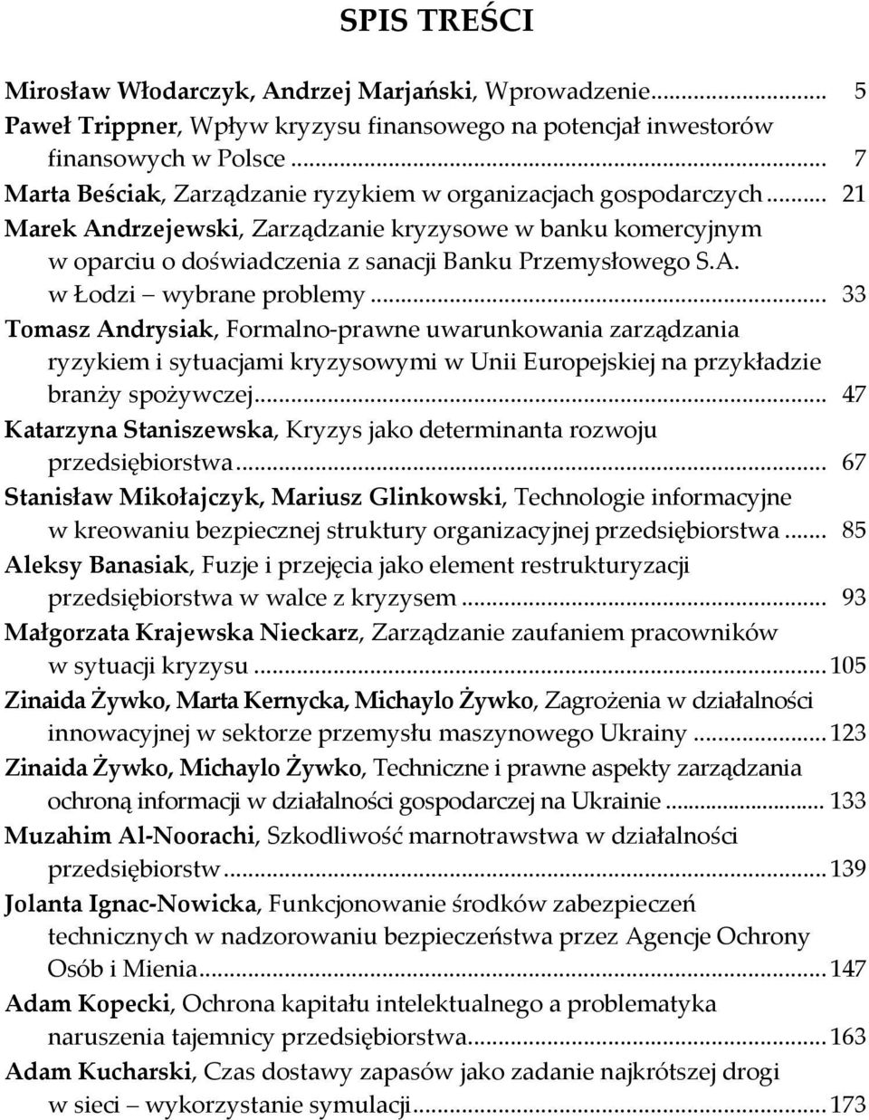 .. 33 Tomasz Andrysiak, Formalno prawne uwarunkowania zarządzania ryzykiem i sytuacjami kryzysowymi w Unii Europejskiej na przykładzie branży spożywczej.