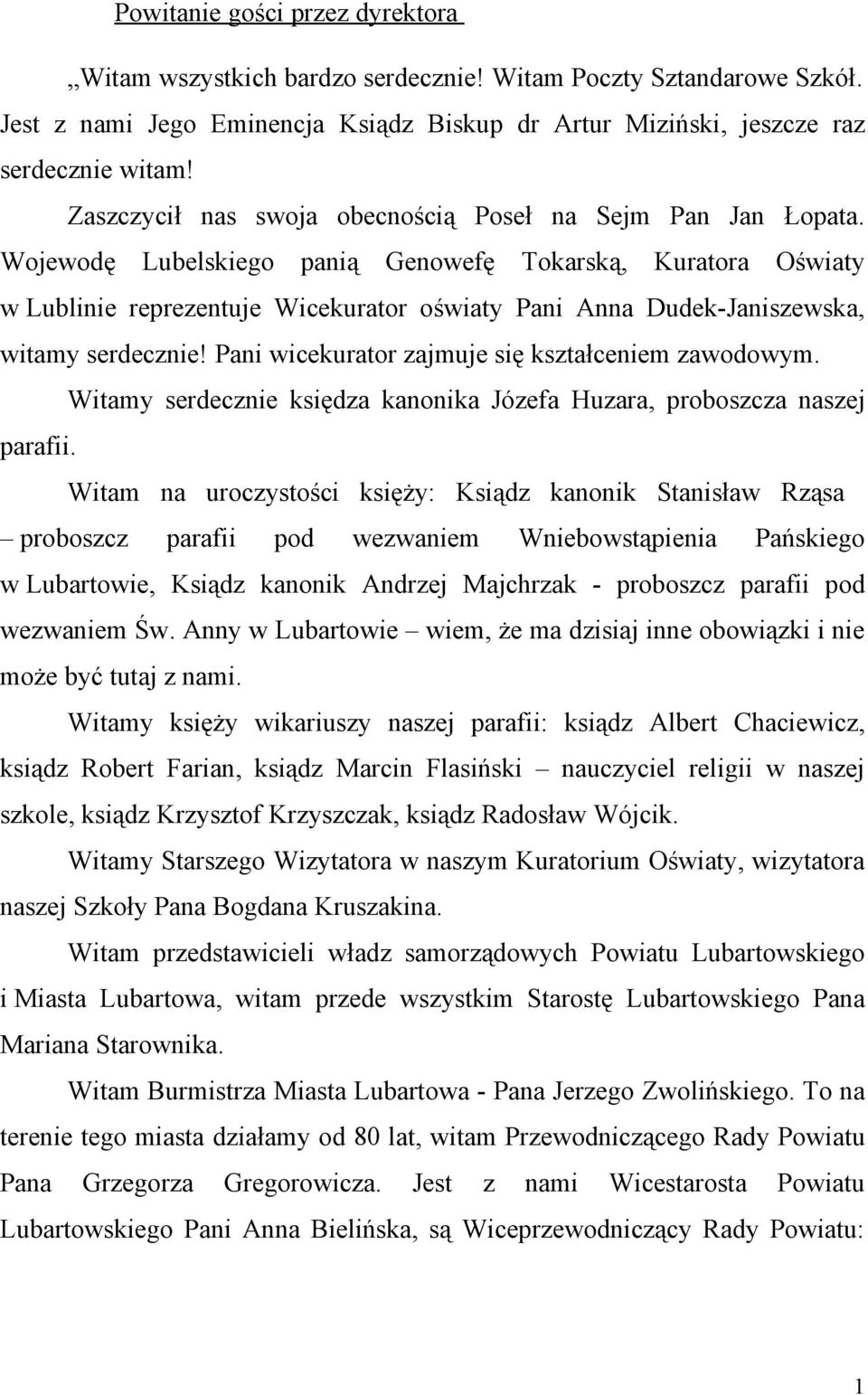 Wojewodę Lubelskiego panią Genowefę Tokarską, Kuratora Oświaty w Lublinie reprezentuje Wicekurator oświaty Pani Anna Dudek-Janiszewska, witamy serdecznie!