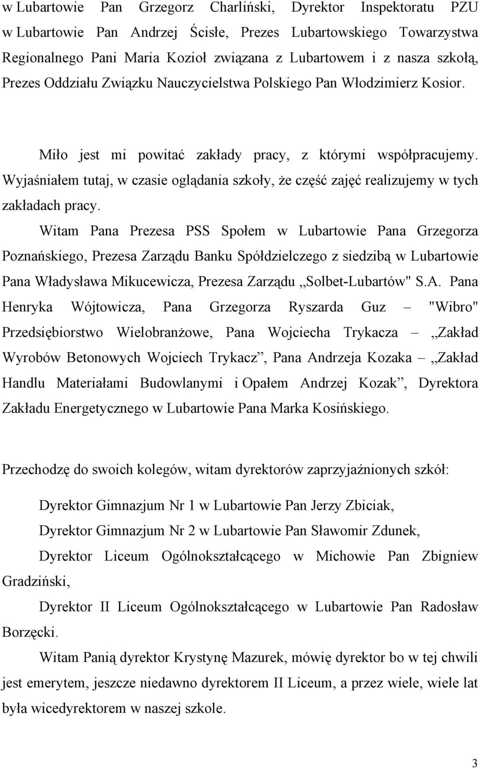 Wyjaśniałem tutaj, w czasie oglądania szkoły, że część zajęć realizujemy w tych zakładach pracy.