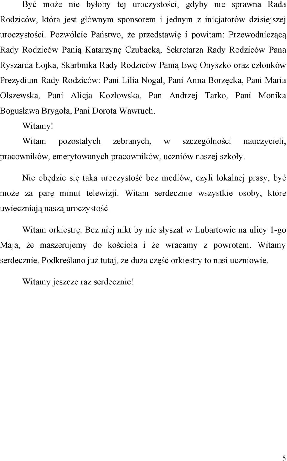 członków Prezydium Rady Rodziców: Pani Lilia Nogal, Pani Anna Borzęcka, Pani Maria Olszewska, Pani Alicja Kozłowska, Pan Andrzej Tarko, Pani Monika Bogusława Brygoła, Pani Dorota Wawruch. Witamy!