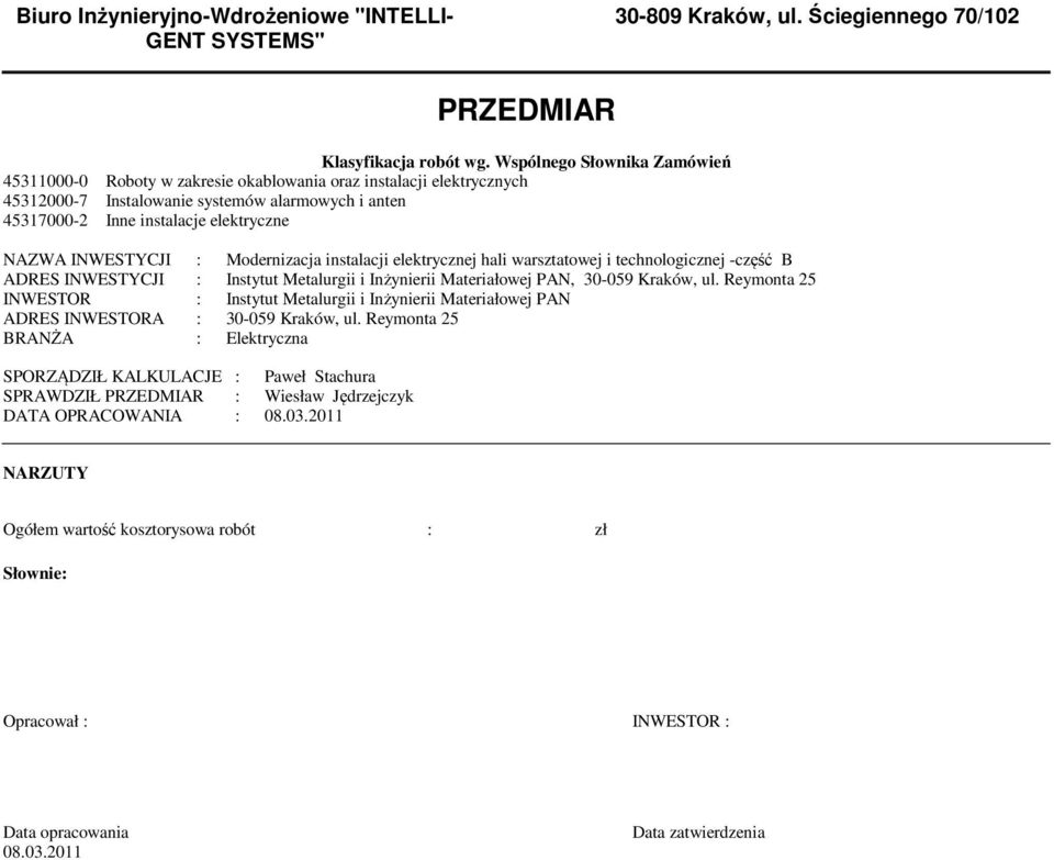 INWESTYCJI : Modernizacja instalacji elektrycznej hali warsztatowej i technologicznej -część B ADRES INWESTYCJI : Instytut Metalurgii i Inżynierii Materiałowej PAN, 30-059 Kraków, ul.