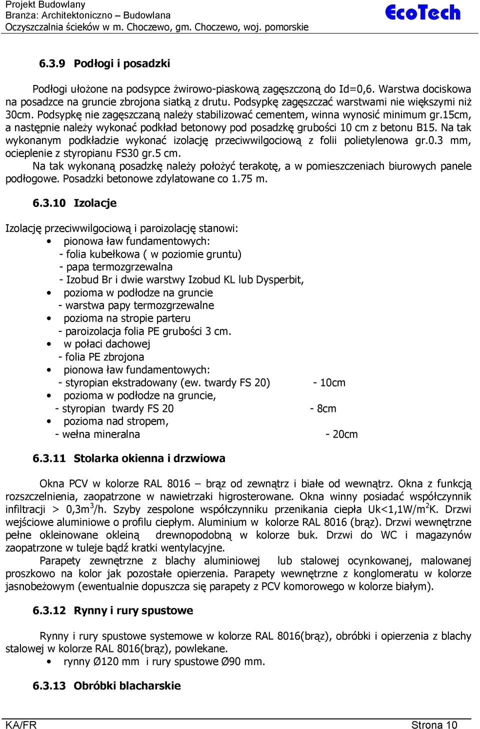 Podsypk zag szcza warstwami nie wi kszymi ni 30cm. Podsypk nie zag szczan nale y stabilizowa cementem, winna wynosi minimum gr.