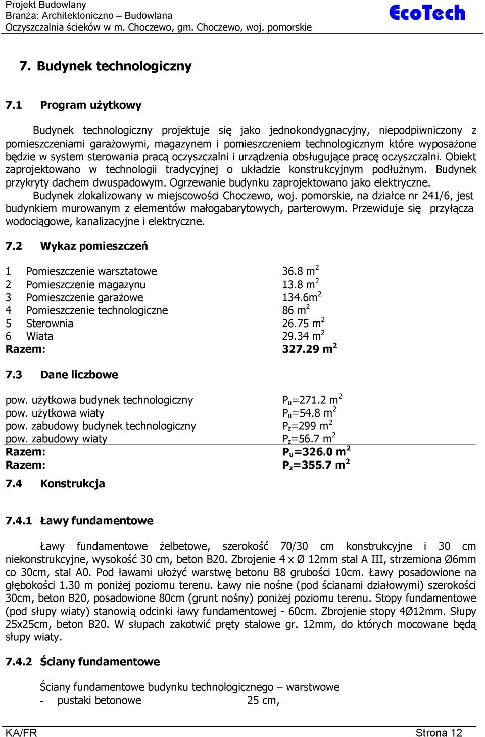 system sterowania prac oczyszczalni i urz dzenia obs uguj ce prac oczyszczalni. Obiekt zaprojektowano w technologii tradycyjnej o uk adzie konstrukcyjnym pod u nym.