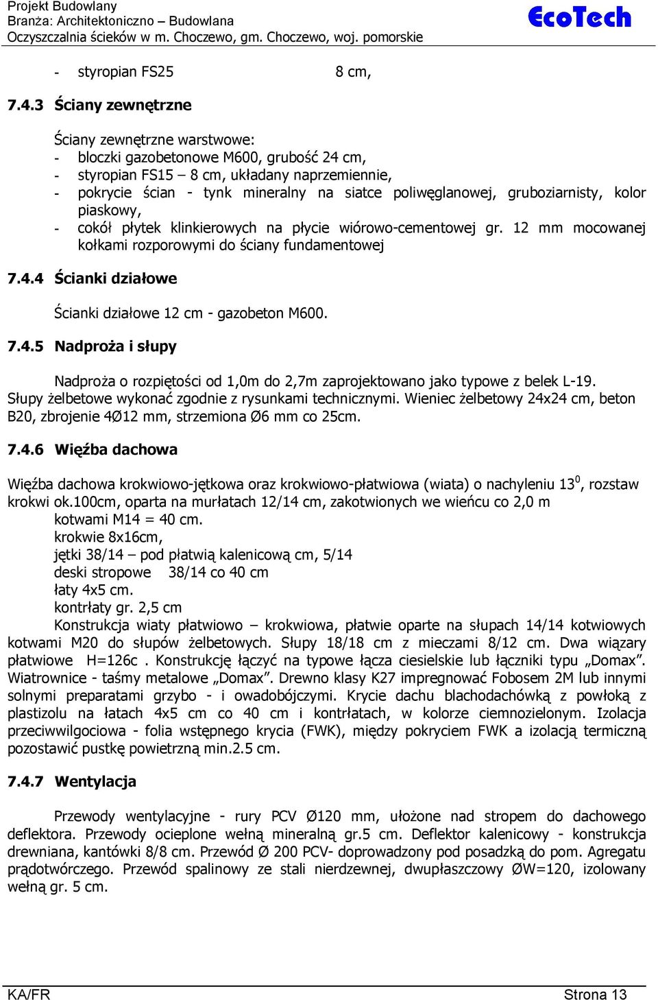 gruboziarnisty, kolor piaskowy, - cokó pytek klinkierowych na pycie wiórowo-cementowej gr. 12 mm mocowanej ko kami rozporowymi do ciany fundamentowej 7.4.