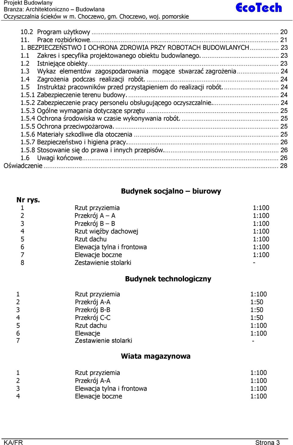 .. 24 1.4 Zagro enia podczas realizacji robót.... 24 1.5 Instrukta pracowników przed przyst pieniem do realizacji robót.... 24 1.5.1 Zabezpieczenie terenu budowy.... 24 1.5.2 Zabezpieczenie pracy personelu obs uguj cego oczyszczalnie.