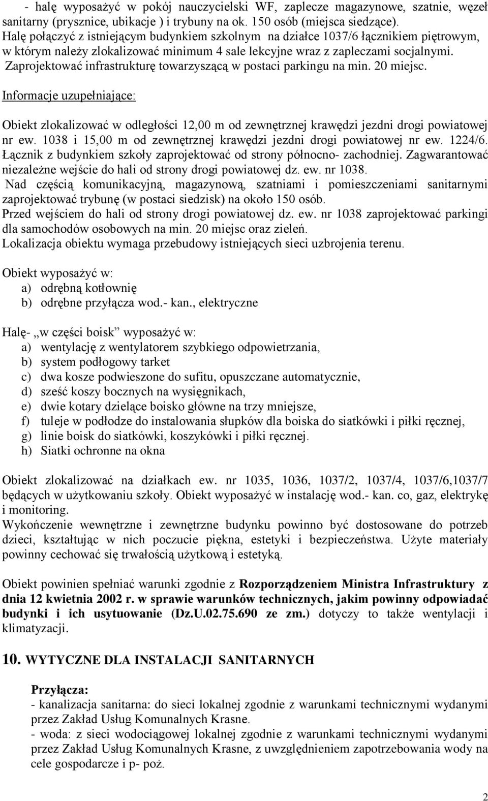 Zaprojektować infrastrukturę towarzyszącą w postaci parkingu na min. 20 miejsc.