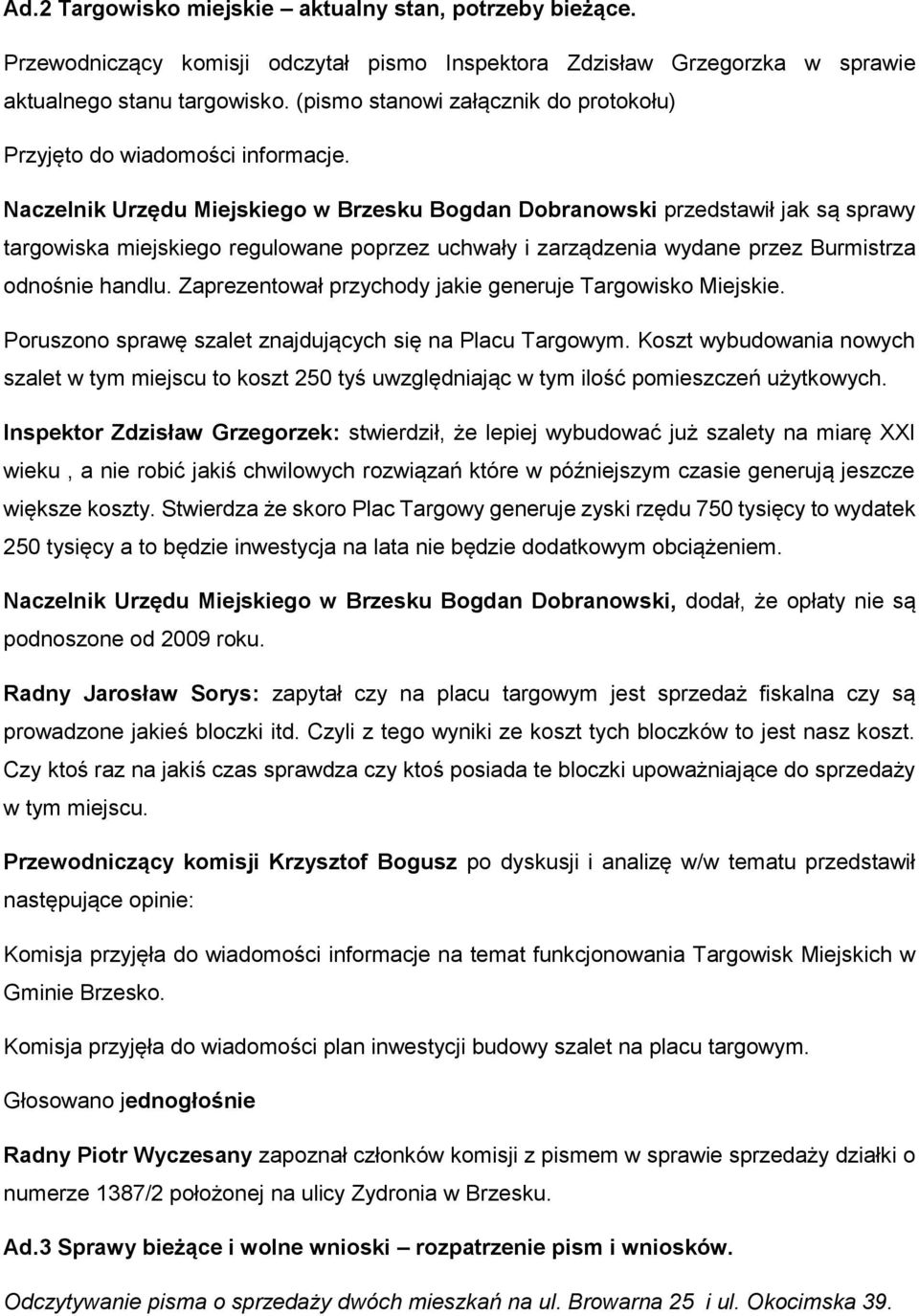 Naczelnik Urzędu Miejskiego w Brzesku Bogdan Dobranowski przedstawił jak są sprawy targowiska miejskiego regulowane poprzez uchwały i zarządzenia wydane przez Burmistrza odnośnie handlu.