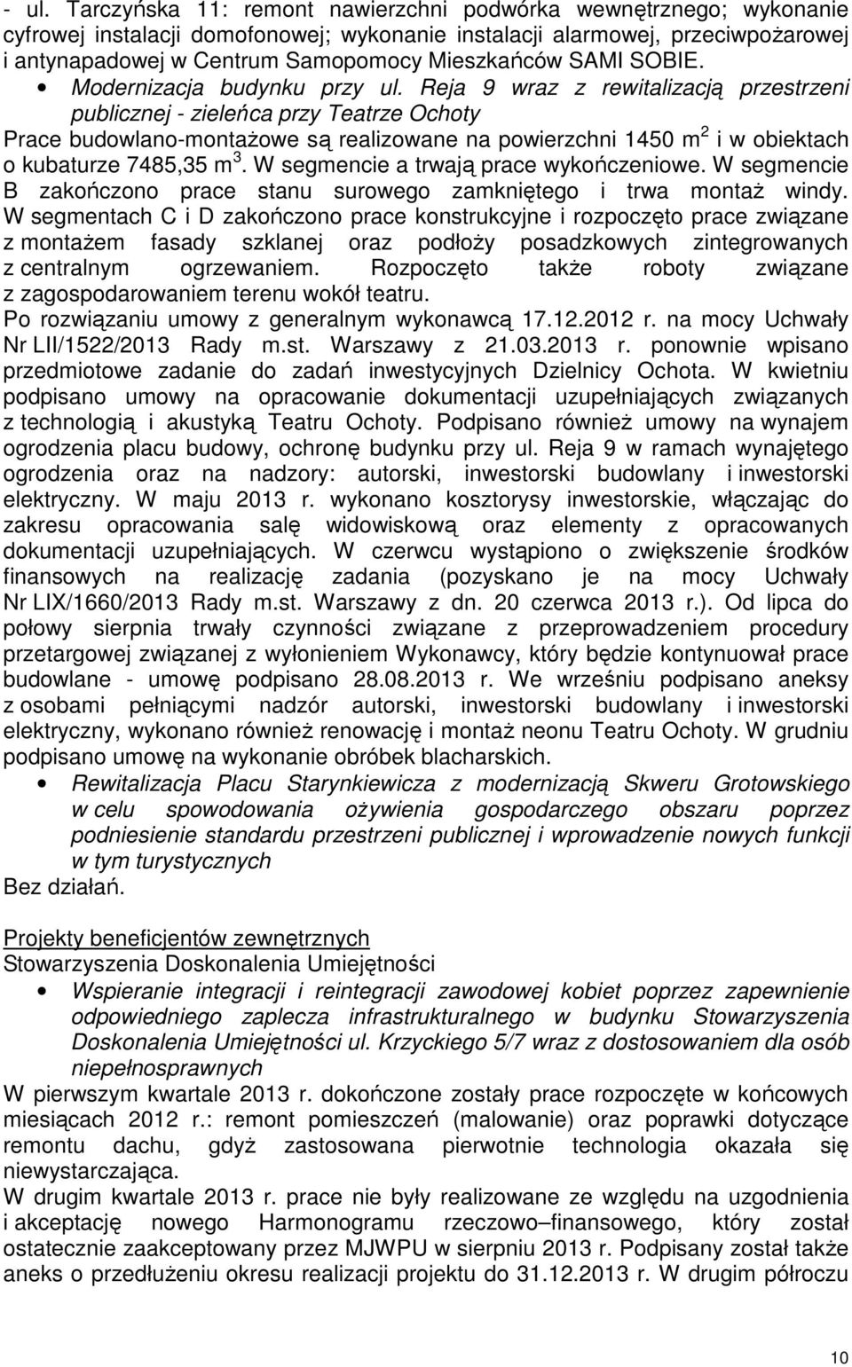 Reja 9 wraz z rewitalizacją przestrzeni publicznej - zieleńca przy Teatrze Ochoty Prace budowlano-montaŝowe są realizowane na powierzchni 1450 m 2 i w obiektach o kubaturze 7485,35 m 3.