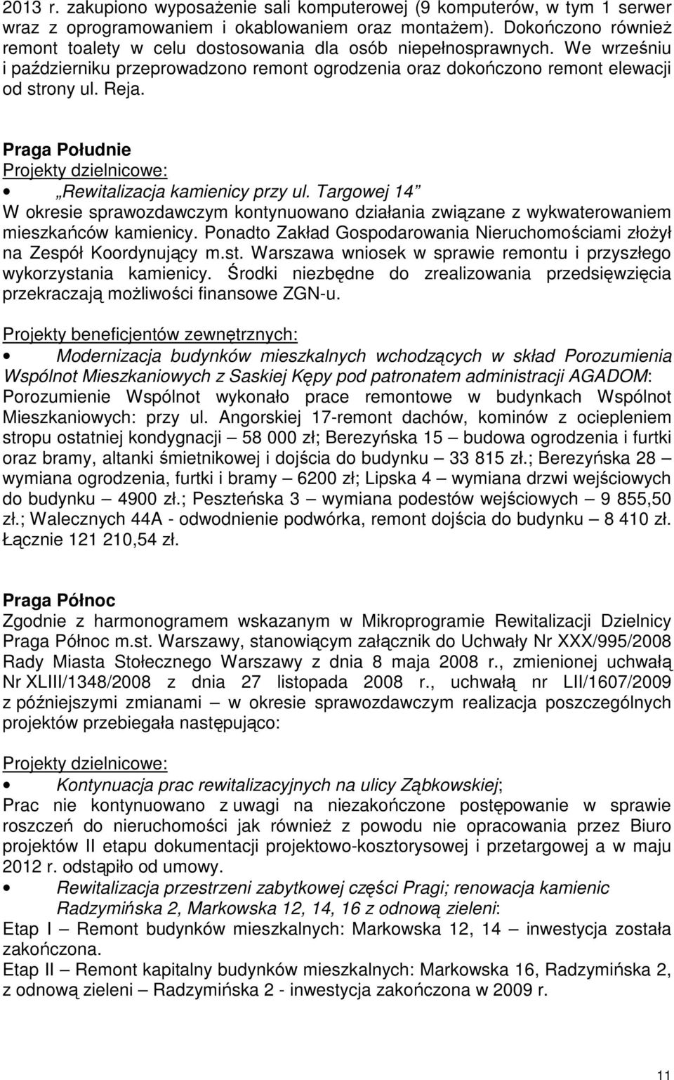 Praga Południe Projekty dzielnicowe: Rewitalizacja kamienicy przy ul. Targowej 14 W okresie sprawozdawczym kontynuowano działania związane z wykwaterowaniem mieszkańców kamienicy.