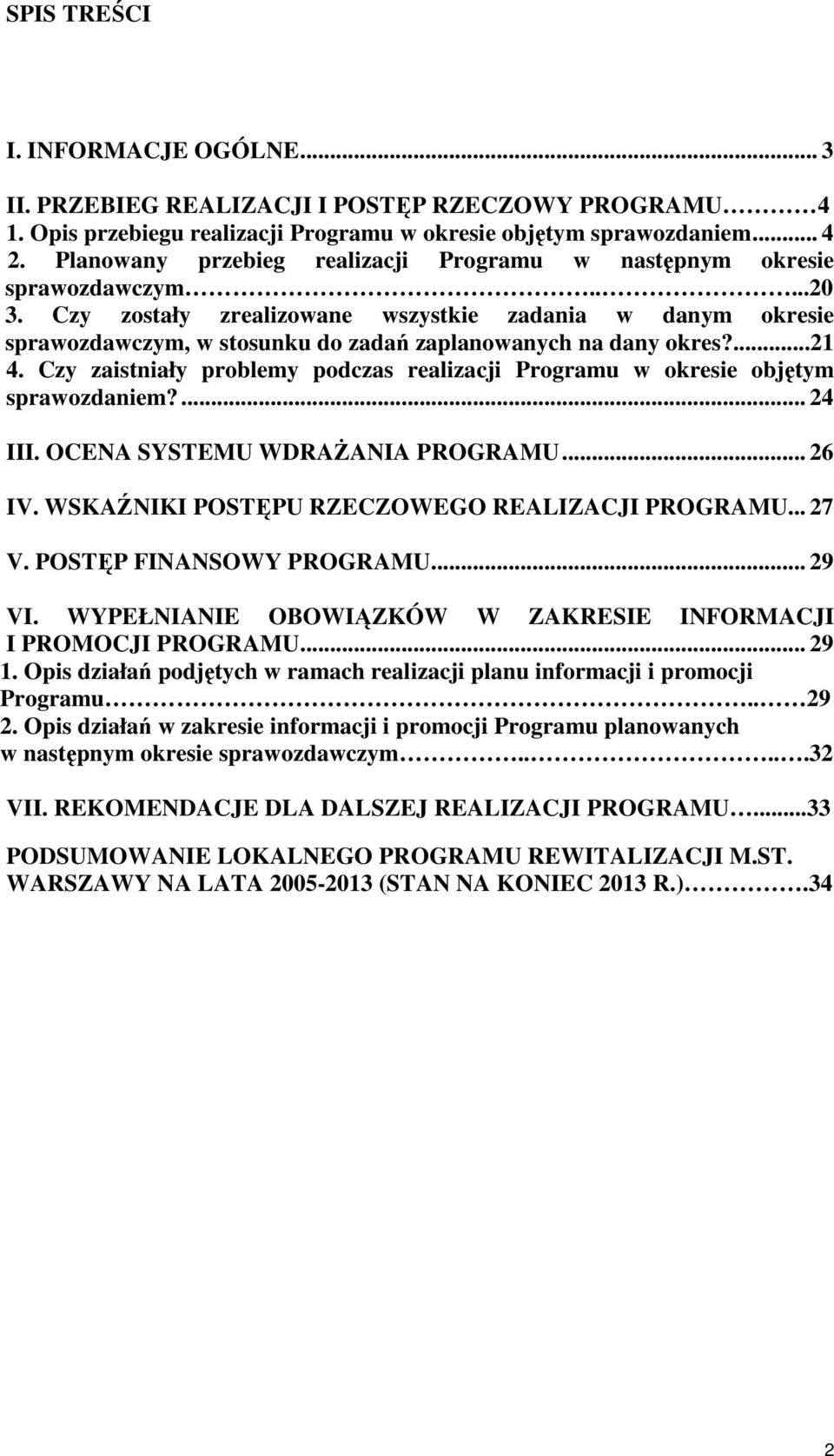 Czy zostały zrealizowane wszystkie zadania w danym okresie sprawozdawczym, w stosunku do zadań zaplanowanych na dany okres?...21 4.