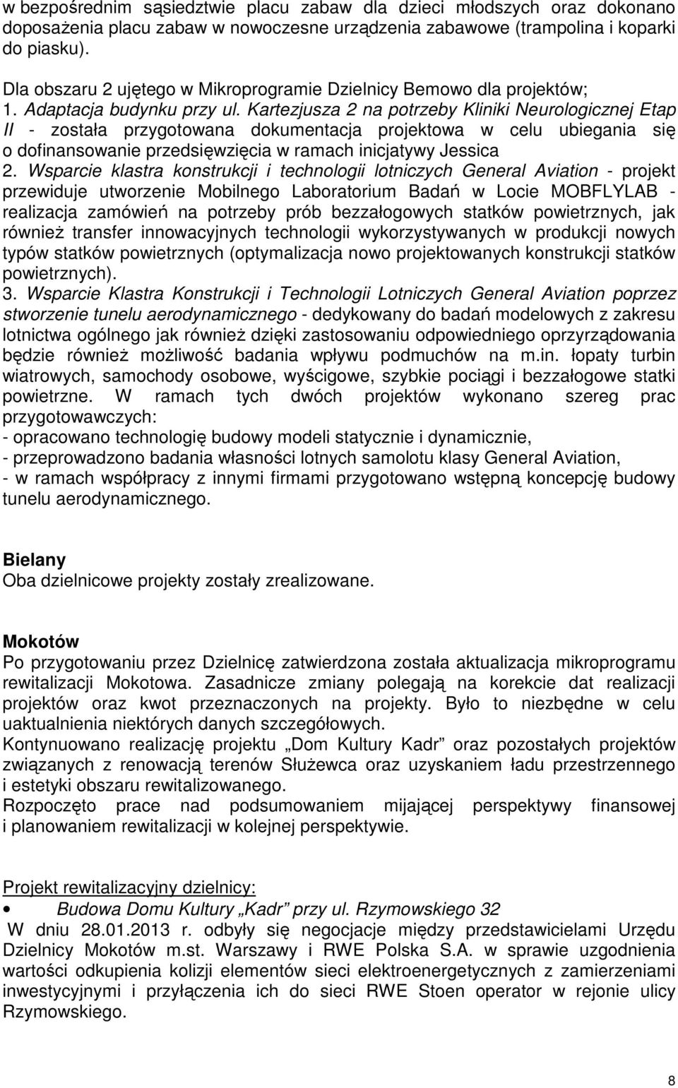 Kartezjusza 2 na potrzeby Kliniki Neurologicznej Etap II - została przygotowana dokumentacja projektowa w celu ubiegania się o dofinansowanie przedsięwzięcia w ramach inicjatywy Jessica 2.