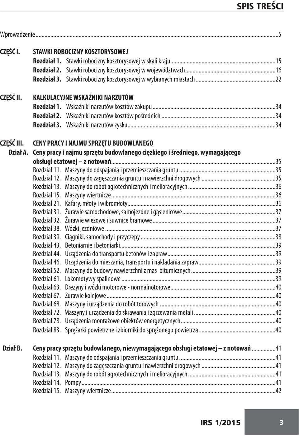 Wskaźniki narzutów kosztów pośrednich...34 Rozdział 3. Wskaźniki narzutów zysku...34 CZĘŚĆ III. CENY PRACY I NAJMU SPRZĘTU BUDOWLANEGO Dział A.