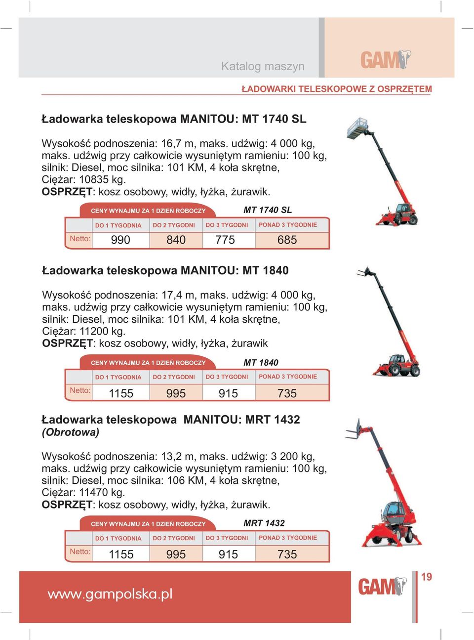 MT 1740 SL DO 3 TYGODNI 990 840 775 685 adowarka teleskopowa MANITOU: MT 1840 Wysokoœæ podnoszenia: 17,4 m, maks. udÿwig: 4 000 kg, maks.