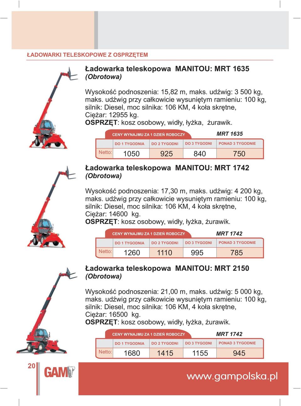 MRT 1635 DO 3 TYGODNI 1050 925 840 750 adowarka teleskopowa MANITOU: MRT 1742 (Obrotowa) Wysokoœæ podnoszenia: 17,30 m, maks. udÿwig: 4 200 kg, maks.