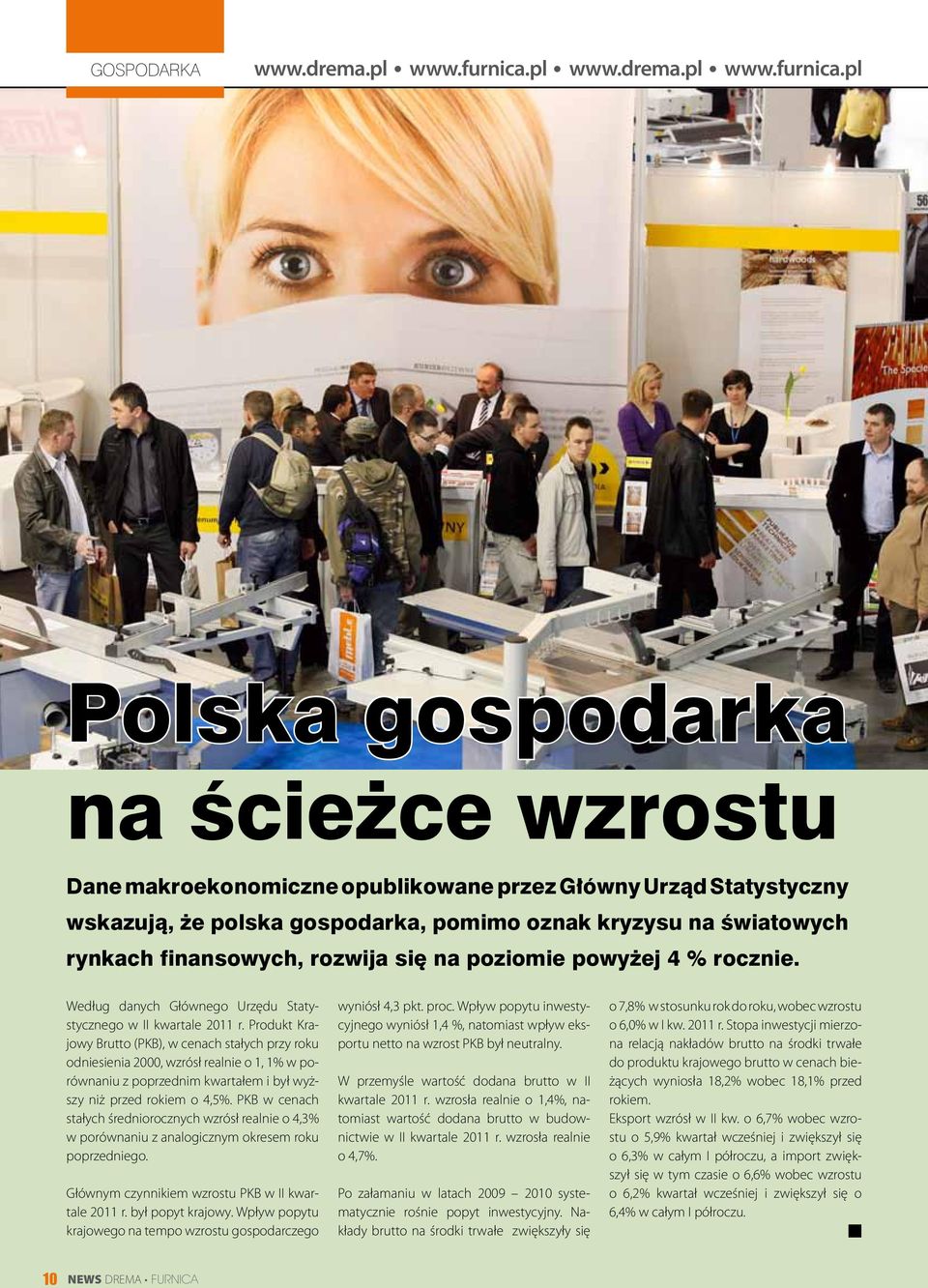 pl Polska gospodarka na ścieżce wzrostu Dane makroekonomiczne opublikowane przez Główny Urząd Statystyczny wskazują, że polska gospodarka, pomimo oznak kryzysu na światowych rynkach finansowych,