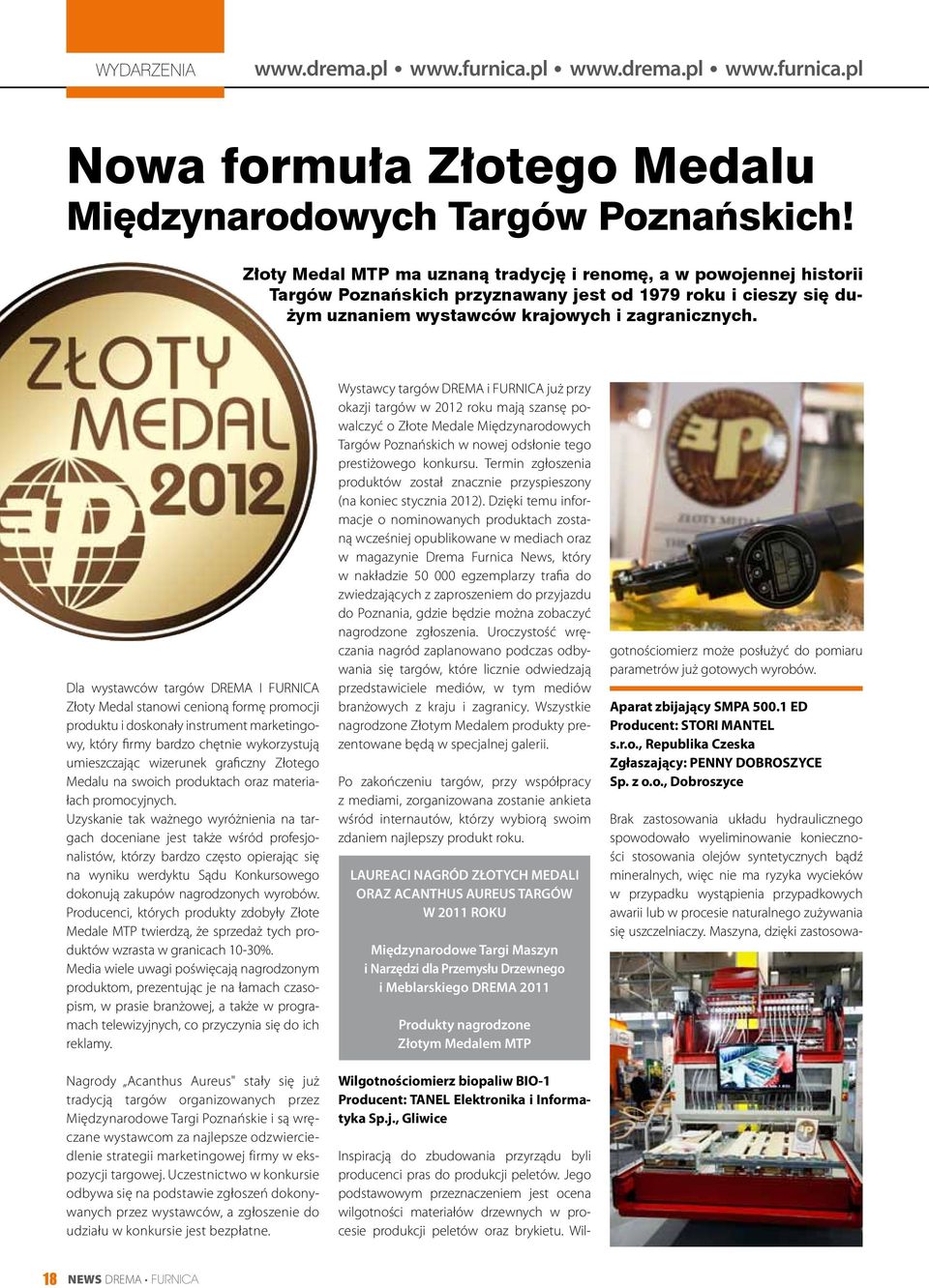 Dla wystawców targów DREMA I FURNICA Złoty Medal stanowi cenioną formę promocji produktu i doskonały instrument marketingowy, który firmy bardzo chętnie wykorzystują umieszczając wizerunek graficzny