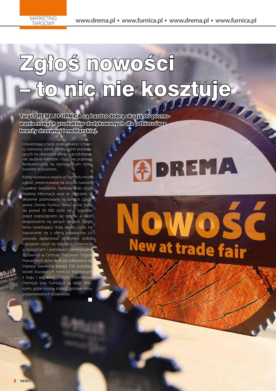 Odwiedzający targi profesjonaliści z branży stanowią cenne źródło opinii pozwalających na ulepszanie oferty oraz zdobywanie zaufania klientów i budowę przewagi konkurencyjnej na wymagającym rynku