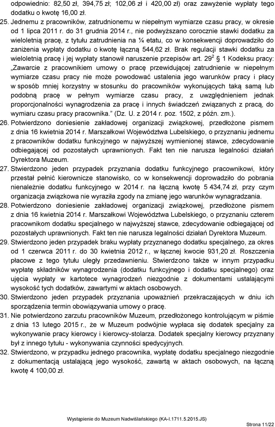 , nie podwyższano corocznie stawki dodatku za wieloletnią pracę, z tytułu zatrudnienia na ¼ etatu, co w konsekwencji doprowadziło do zaniżenia wypłaty dodatku o kwotę łączną 544,62 zł.