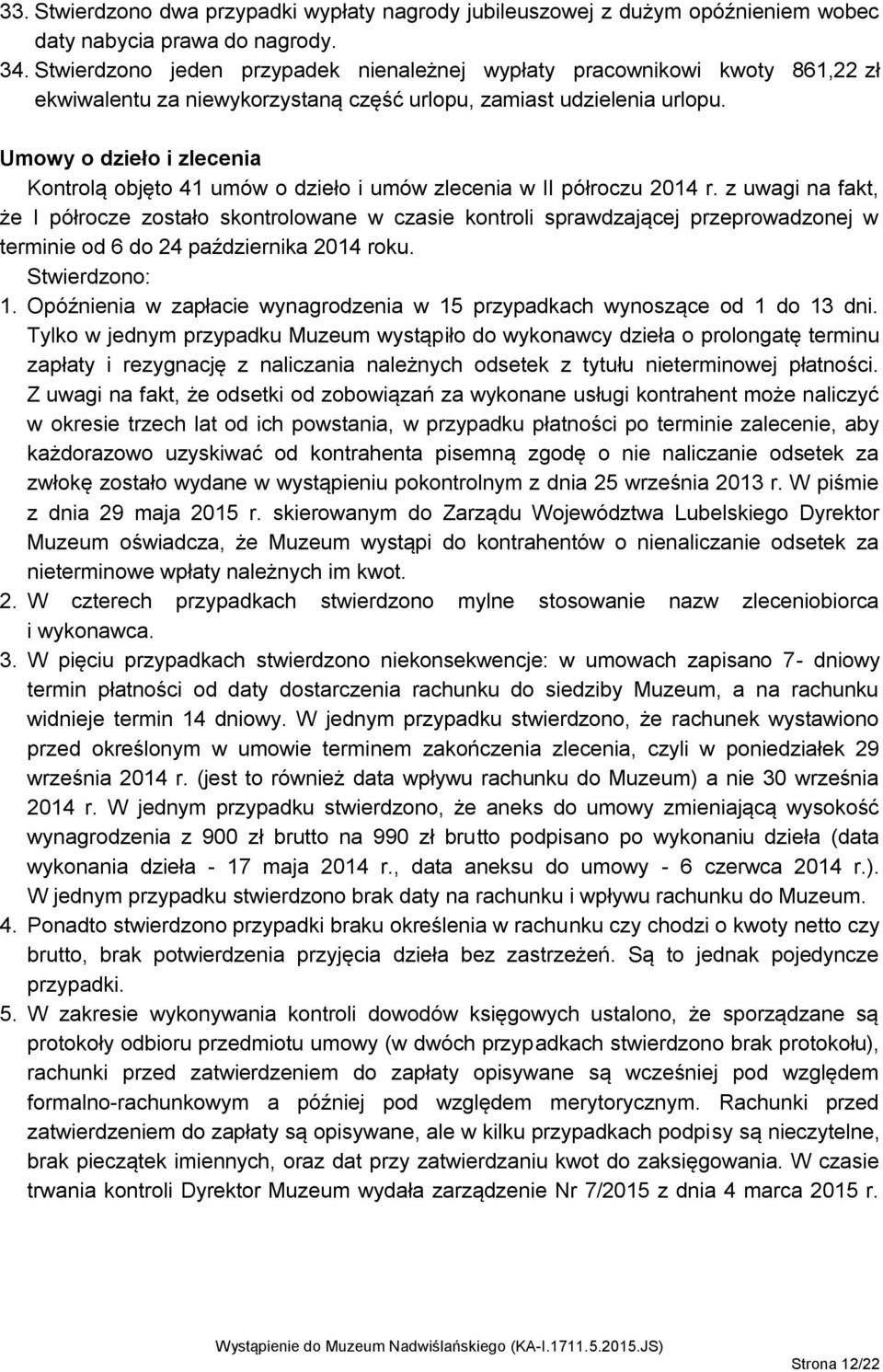 Umowy o dzieło i zlecenia Kontrolą objęto 41 umów o dzieło i umów zlecenia w II półroczu 2014 r.