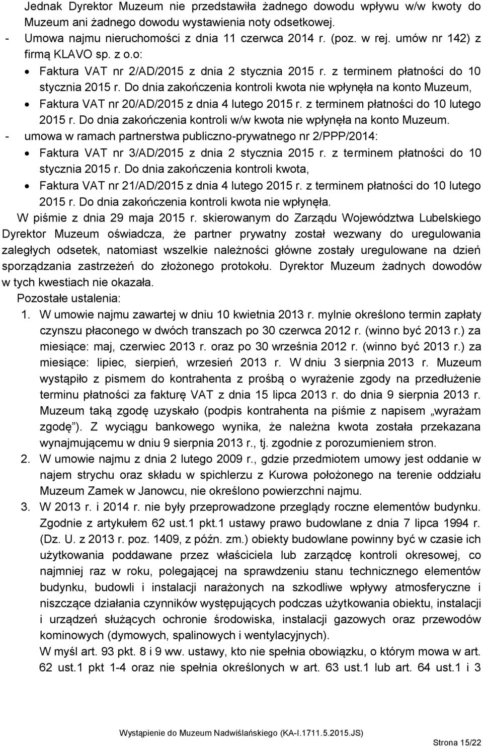 Do dnia zakończenia kontroli kwota nie wpłynęła na konto Muzeum, Faktura VAT nr 20/AD/2015 z dnia 4 lutego 2015 r. z terminem płatności do 10 lutego 2015 r.