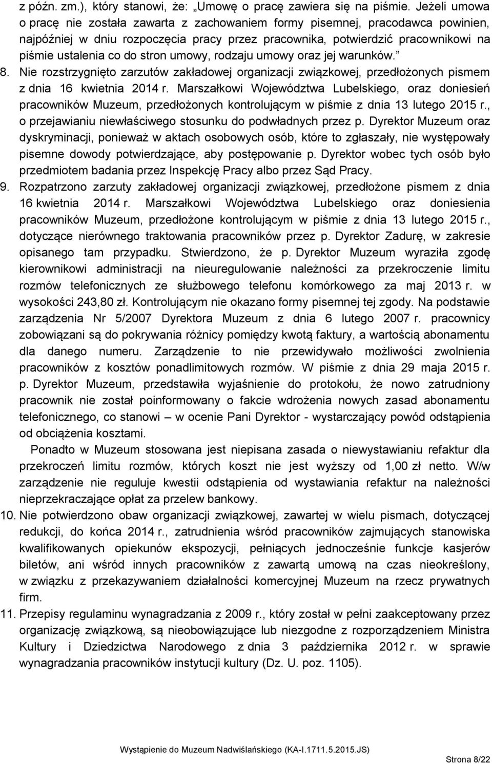 stron umowy, rodzaju umowy oraz jej warunków. 8. Nie rozstrzygnięto zarzutów zakładowej organizacji związkowej, przedłożonych pismem z dnia 16 kwietnia 2014 r.