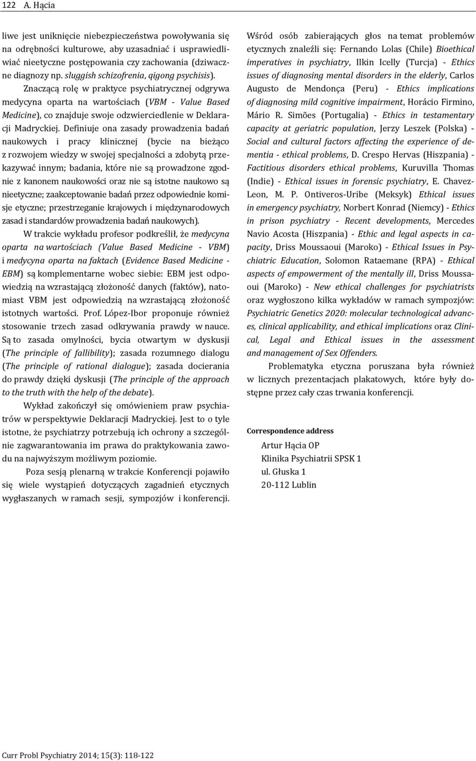 Znaczącą rolę w praktyce psychiatrycznej odgrywa medycyna oparta na wartościach (VBM - Value Based Medicine), co znajduje swoje odzwierciedlenie w Deklaracji Madryckiej.