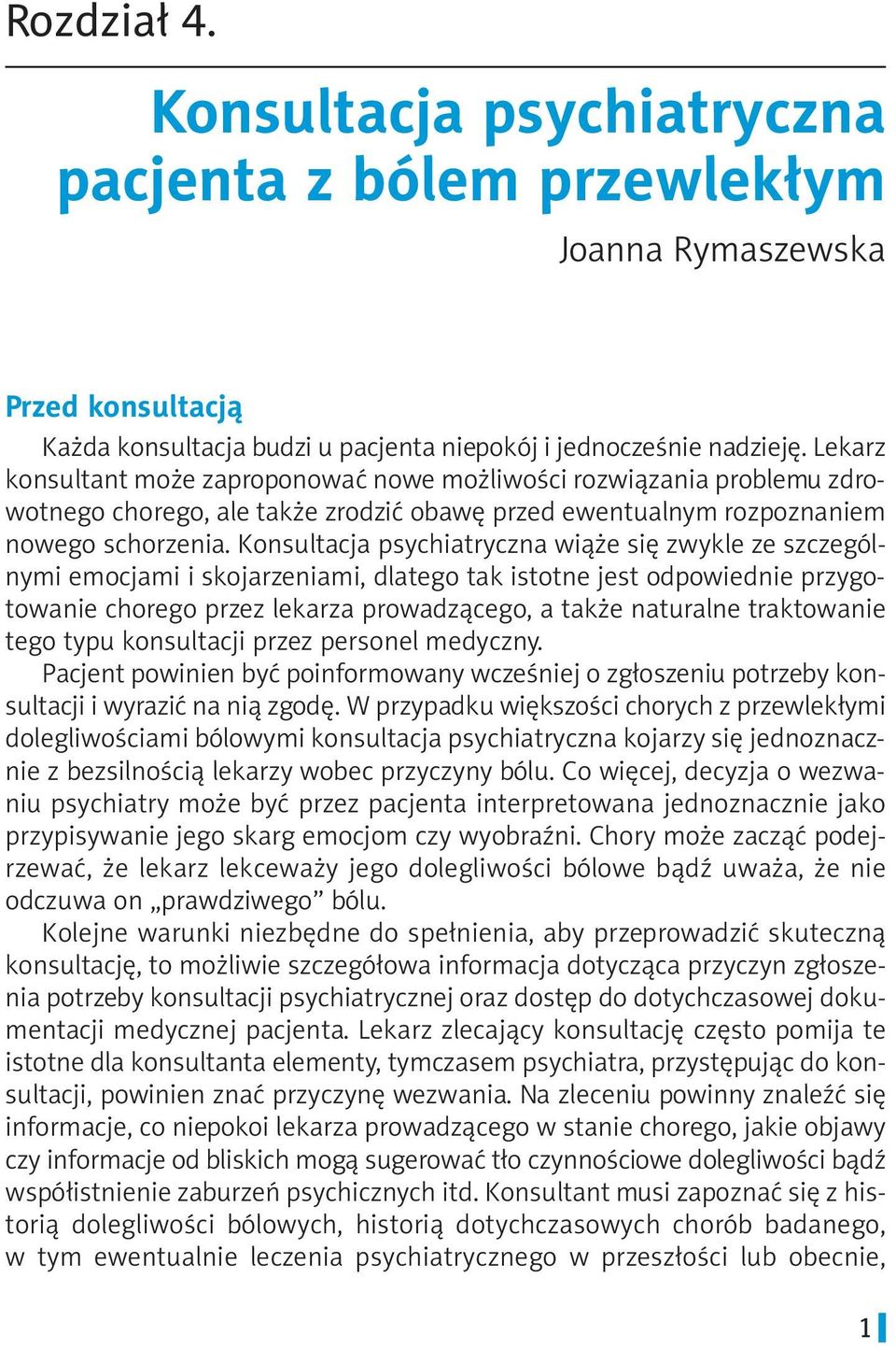 Konsultacja psychiatryczna wiąże się zwykle ze szczególnymi emocjami i skojarzeniami, dlatego tak istotne jest odpowiednie przygotowanie chorego przez lekarza prowadzącego, a także naturalne