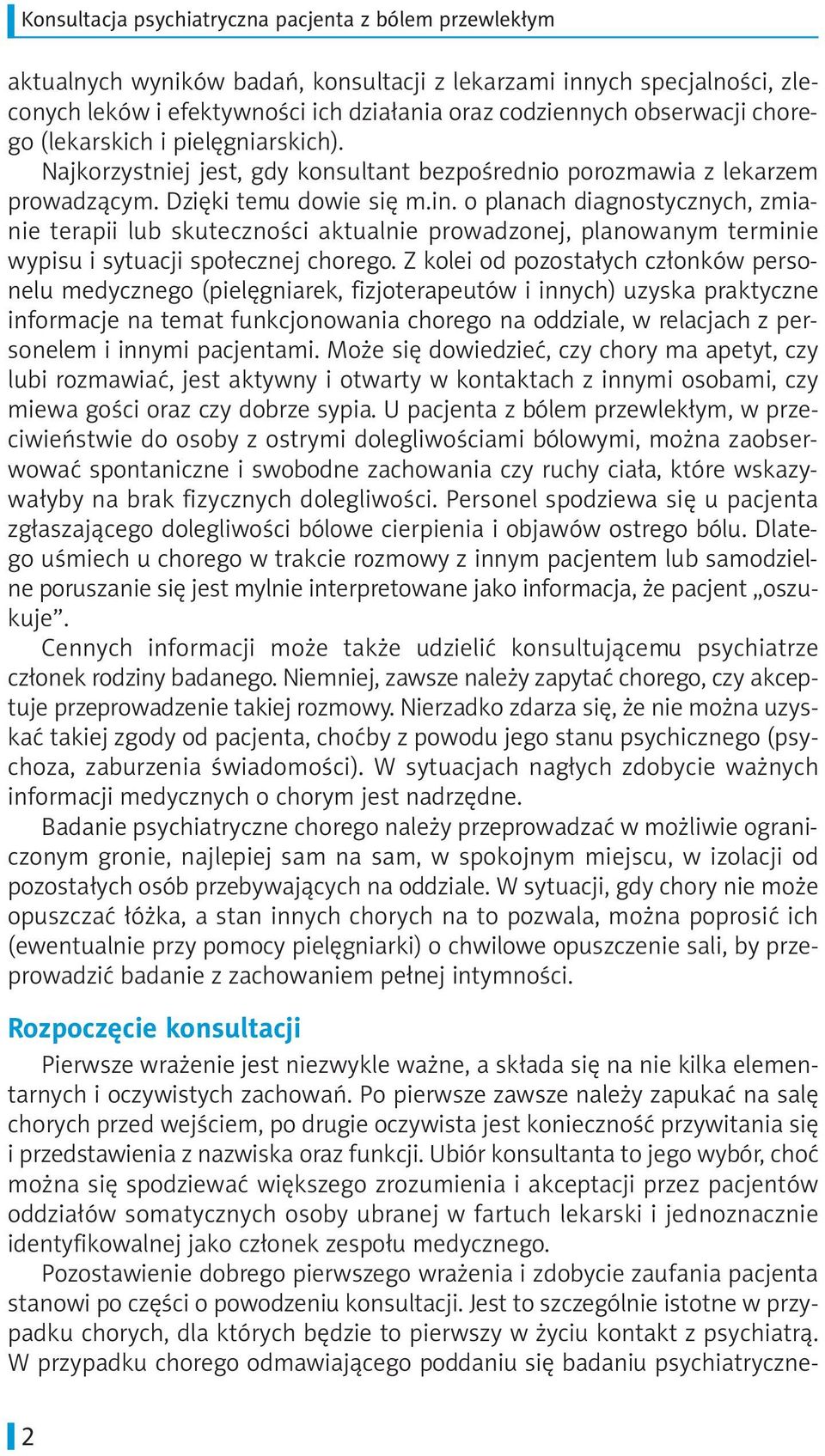 o planach diagnostycznych, zmianie terapii lub skuteczności aktualnie prowadzonej, planowanym terminie wypisu i sytuacji społecznej chorego.