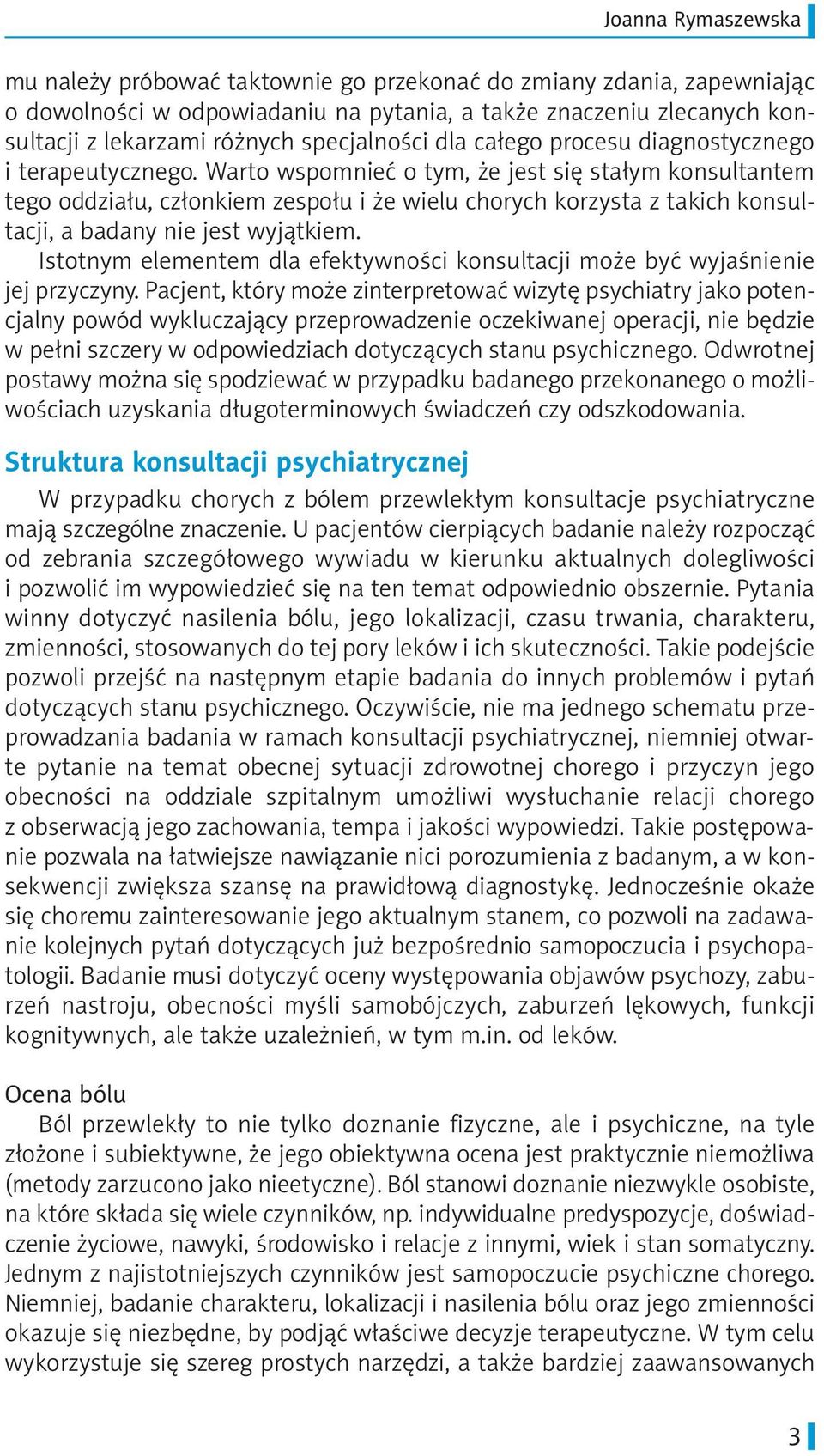 Warto wspomnieć o tym, że jest się stałym konsultantem tego oddziału, członkiem zespołu i że wielu chorych korzysta z takich konsultacji, a badany nie jest wyjątkiem.