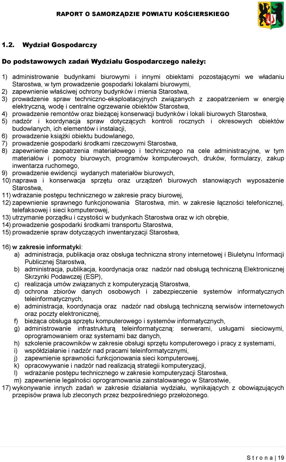 centralne ogrzewanie obiektów Starostwa, 4) prowadzenie remontów oraz bieżącej konserwacji budynków i lokali biurowych Starostwa, 5) nadzór i koordynacja spraw dotyczących kontroli rocznych i