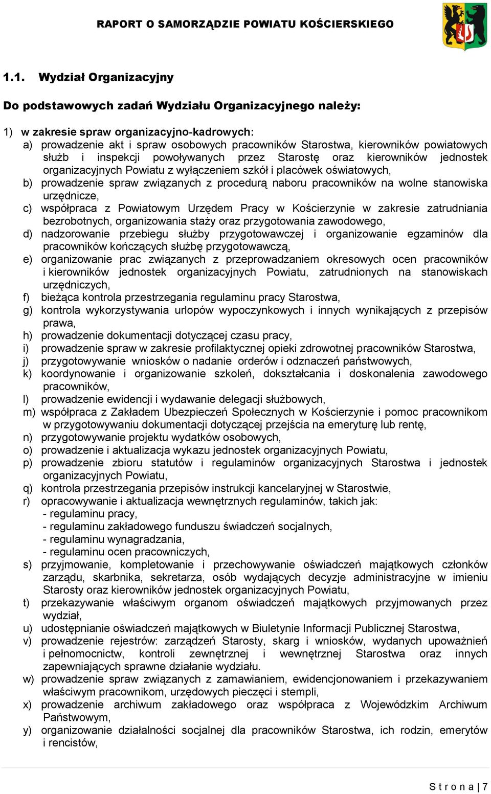 naboru pracowników na wolne stanowiska urzędnicze, c) współpraca z Powiatowym Urzędem Pracy w Kościerzynie w zakresie zatrudniania bezrobotnych, organizowania staży oraz przygotowania zawodowego, d)