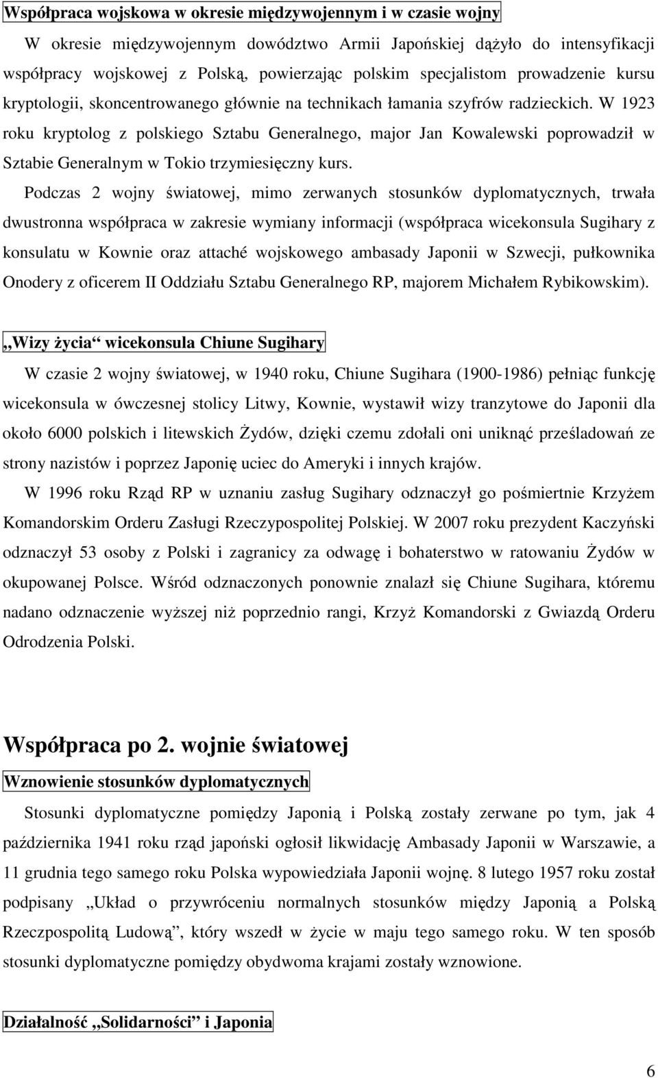 W 1923 roku kryptolog z polskiego Sztabu Generalnego, major Jan Kowalewski poprowadził w Sztabie Generalnym w Tokio trzymiesięczny kurs.