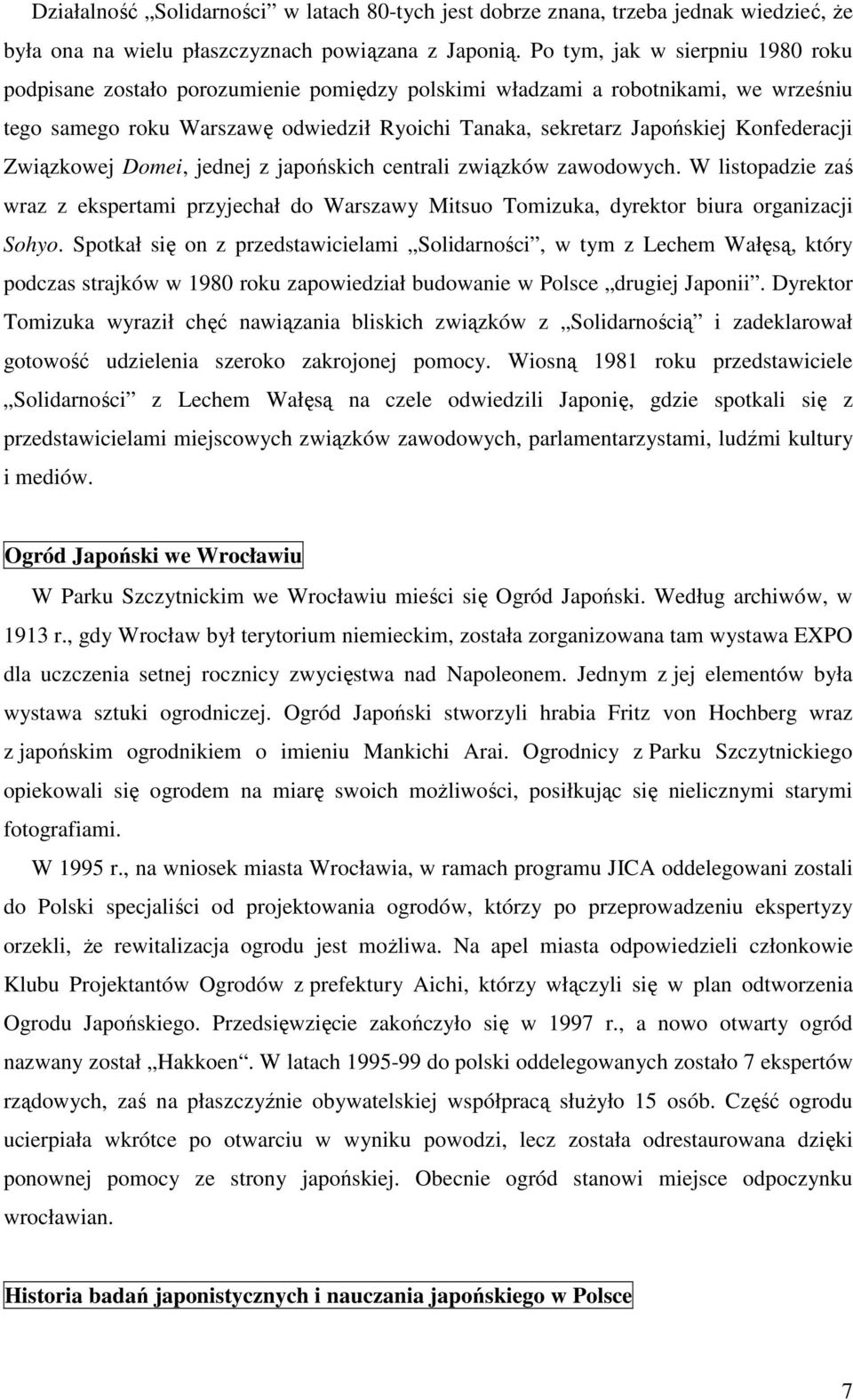 Konfederacji Związkowej Domei, jednej z japońskich centrali związków zawodowych. W listopadzie zaś wraz z ekspertami przyjechał do Warszawy Mitsuo Tomizuka, dyrektor biura organizacji Sohyo.