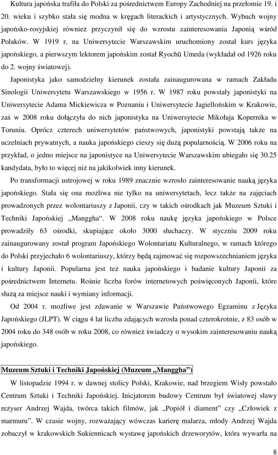 na Uniwersytecie Warszawskim uruchomiony został kurs języka japońskiego, a pierwszym lektorem japońskim został Ryochū Umeda (wykładał od 1926 roku do 2. wojny światowej).