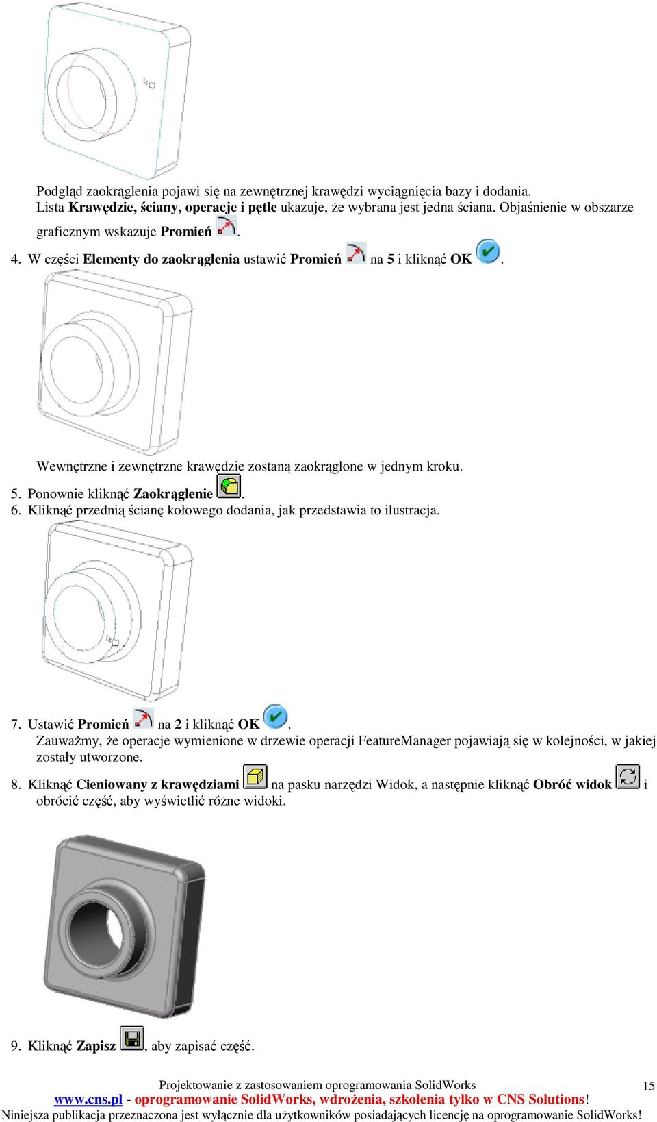 6. Kliknąć przednią ścianę kołowego dodania, jak przedstawia to ilustracja. 7. Ustawić Promień na 2 i kliknąć OK.