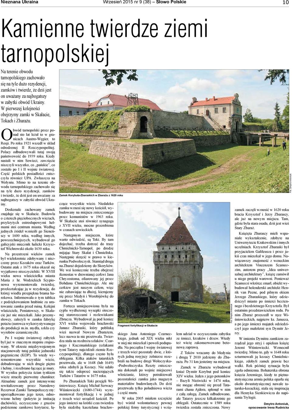 Zamek Korybuta-Zbaraskich w Zbarażu z 1620 roku Fragment fortyfikacji w Skałacie skiego Jana Antoniego Czarneckiego, jednak od XIX wieku nikt w niej nie mieszkał i powoli podupadła.