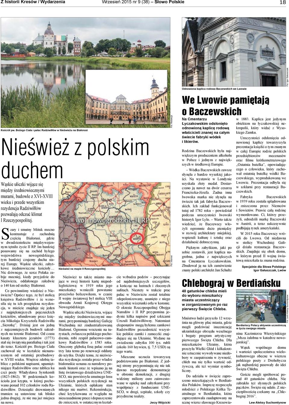 Radziwiłłów pozwalają odczuć klimat I Rzeczypospolitej. Szary i smutny Mińsk mocno kontrastuje z zachodnią częścią Białorusi, gdzie w dwudziestoleciu międzywojennym tętniło życie II RP.